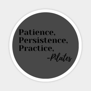 Patience, persistence, practice, -Pilates Magnet